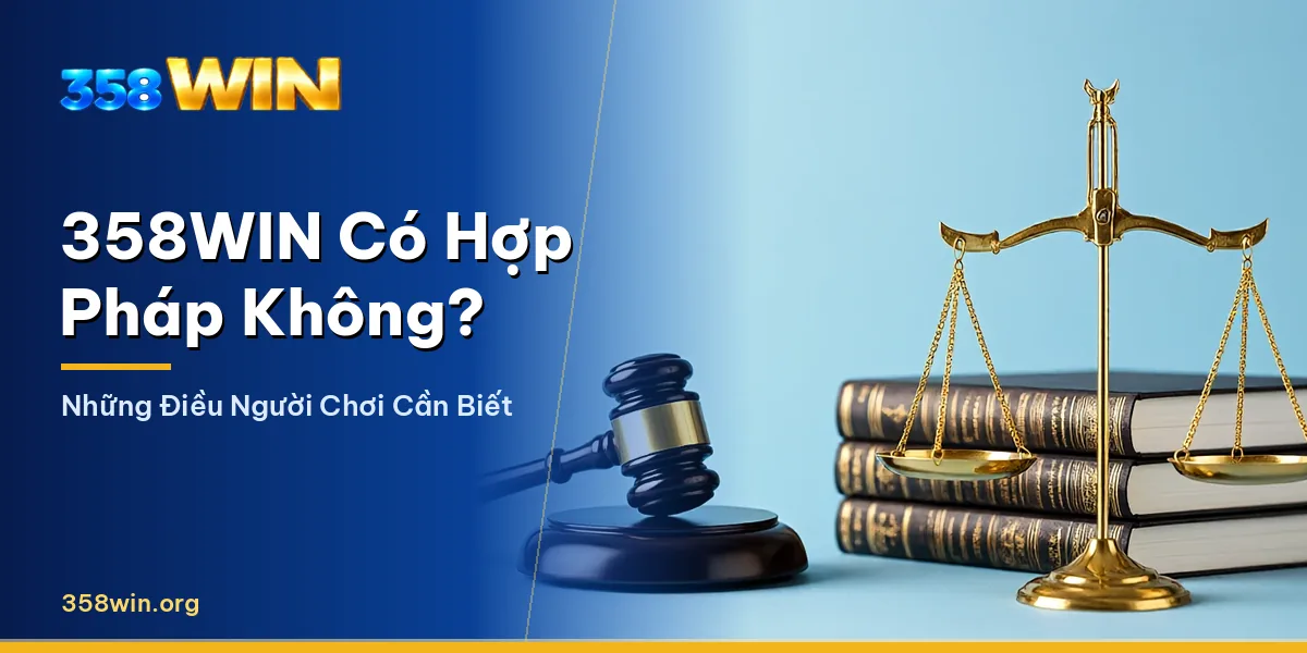 Tìm hiểu tính hợp pháp của 358WIN và luật cá cược