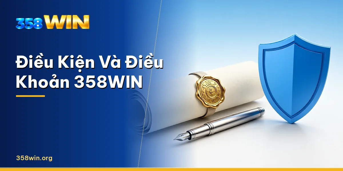Điều kiện và điều khoản 358WIN