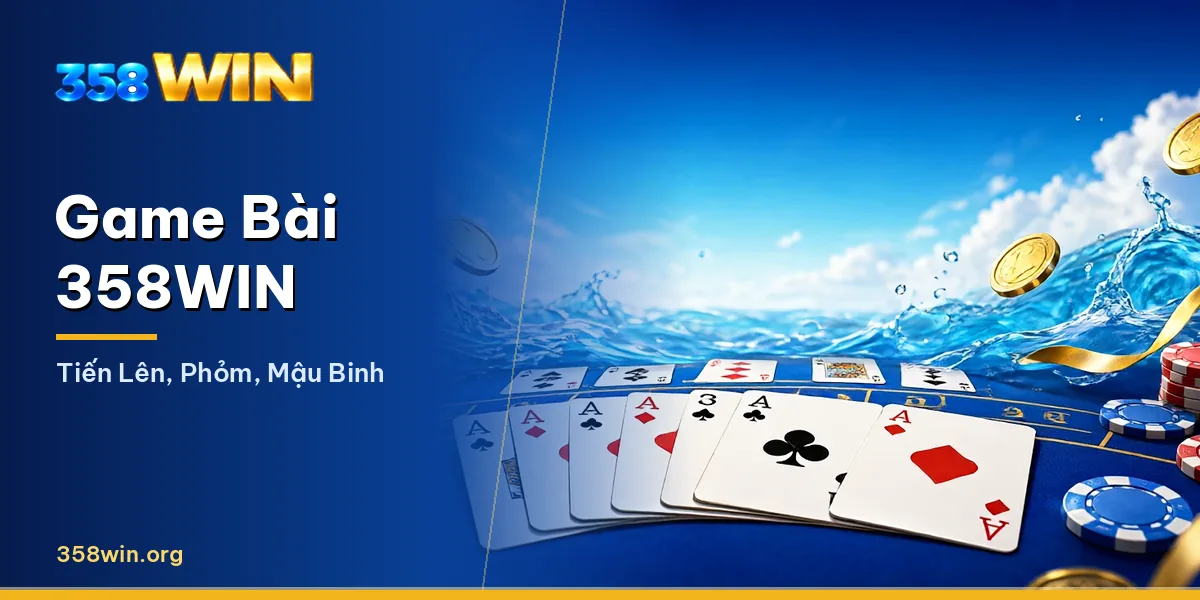 Sảnh game bài 358WIN với Tiến Lên và Phỏm