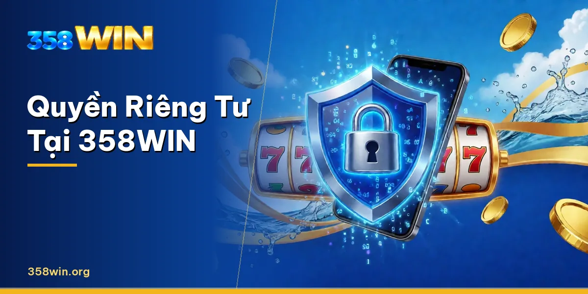 Quyền riêng tư và dữ liệu hội viên 358WIN