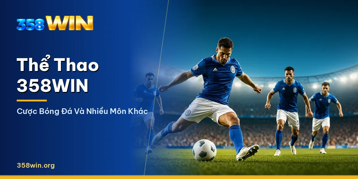 Sảnh thể thao 358WIN với kèo bóng đá trực tiếp